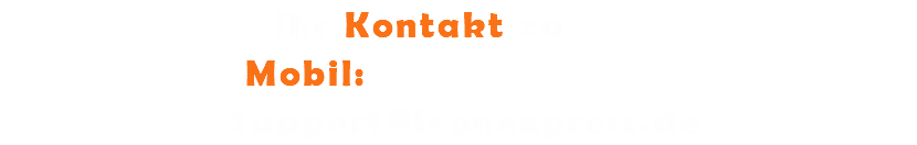 Ihr Kontakt zu uns Mobil: 0176 44 277 522 Support@leonexpress.de